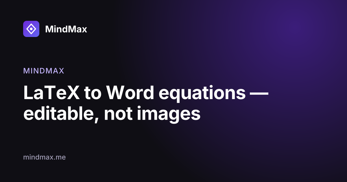 LaTeX to Word equations — editable, not images | MindMax