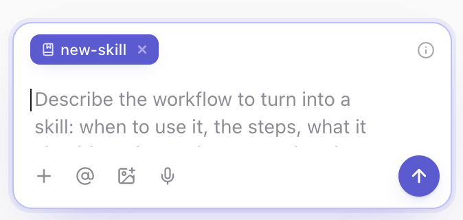 The chat box with the new-skill command attached, asking you to describe the workflow to turn into a skill: when to use it, the steps and what it should produce